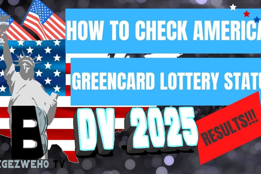 Dore uko wareba ibyavuye mubusabe bwa tombola ya Green Card VISA (DV-LOTTERY 2024/2025)
