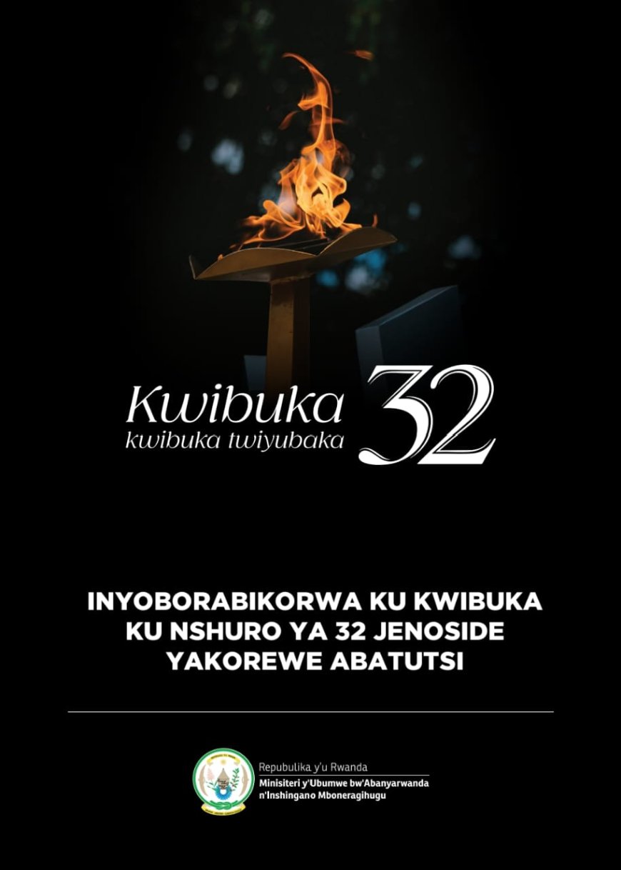 INYOBORABIKORWA KU KWIBUKA KU NSHURO YA 32 JENOSIDE YAKOREWE ABATUTSI 1994
